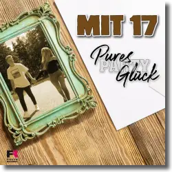 Cover: Pures Party Glück - Mit 17