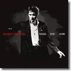 Cover: Shakin' Stevens - I Need You Now