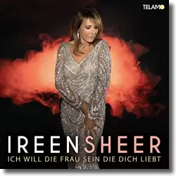 Cover: Ireen Sheer - Ich will die Frau sein, die du liebst