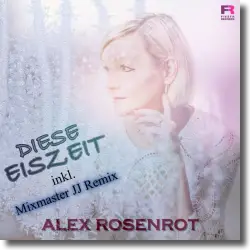 Cover: Alex Rosenrot - Diese Eiszeit