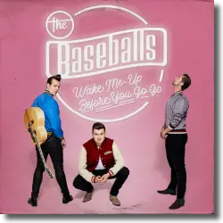 Cover: The Baseballs - Wake Me Up Before You Go Go