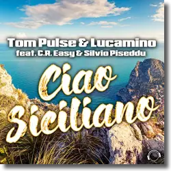 Cover: Tom Pulse & Lucamino feat. C.R. Easy & Silvio Piseddu - Ciao Siciliano