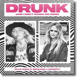 Cover: Elle King & Mirinda Lambert - Drunk (And I Don't Wanna Go Home)