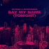 Sevenn & Moonshine – Say My Name (Tonight)