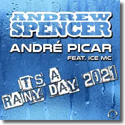 Cover: Andrew Spencer & Andre&#769; Picar feat. Ice MC - It's A Rainy Day 2021