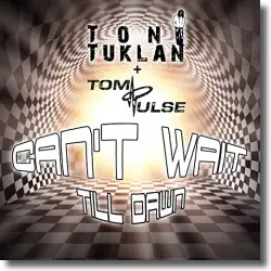 Cover: Toni Tuklan & Tom Pulse - Can't Wait Till Dawn
