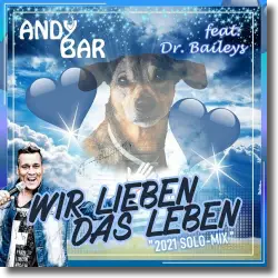 Cover: Andy Bar feat. Dr. Baileys - Wir lieben das Leben (2021 Solo-Mix)