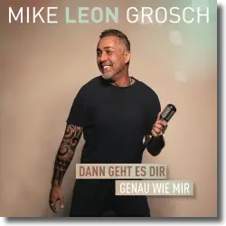 Cover: Mike Leon Grosch - Dann geht es dir genau wie mir