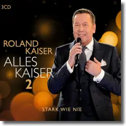 Cover: Roland Kaiser - Alles Kaiser 2 (Stark wie nie)