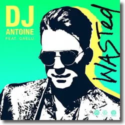 Cover: DJ Antoine feat. Caelu - Wasted (DJ Antoine vs Mad Mark 2k21 Mix)