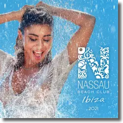 Cover: Various Artists - Nassau Beach Club Ibiza 2021