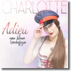 Cover: Charlotte - Adieu, mein kleiner Gardeoffizier