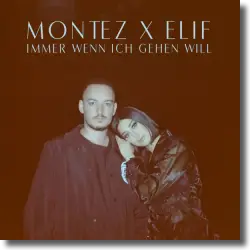 Cover: Montez & ELIF - Immer wenn ich gehen will