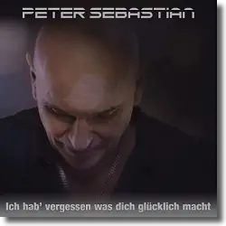 Cover: Peter Sebastian - Ich hab' vergessen was dich glücklich macht