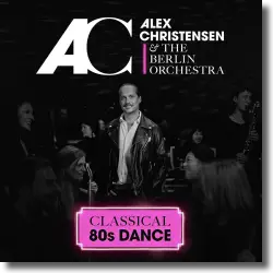 Cover: Alex Christensen & The Berlin Orchestra - Classical 80s Dance