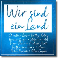 Cover: Ireen Sheer & Norman Langen & Christian Lais & Stefanie Hertel & Michael Hirte & Kathy Kelly & Neon & Katharina Herz & Ralle Rudnik & Silvia Confido - Wir sind ein Land