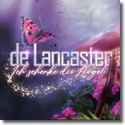 Cover: De Lancaster - Ich schenke dir Flügel