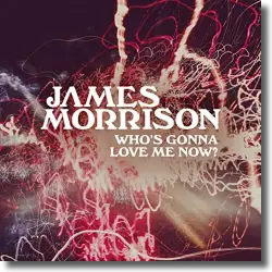 Cover: James Morrison - Who's Gonna Love Me Now?