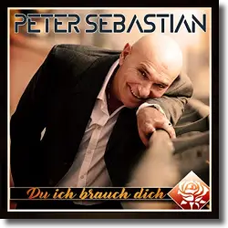 Cover: Peter Sebastian - Du ich brauch dich
