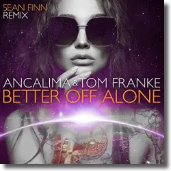 Cover: Ancalima & Tom Franke - Better Off Alone (Sean Finn Remix)