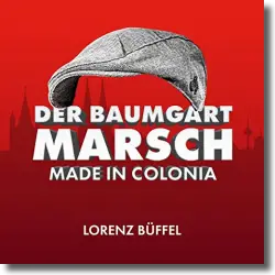 Cover: Lorenz Büffel - Der Baumgart Marsch - Made in Colonia