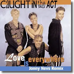 Cover: Caught In The Act - Love Is Everywhere (Jonny Nevs Remix)