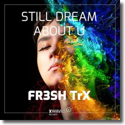 Cover: FR3SH TrX - Still Dream About U