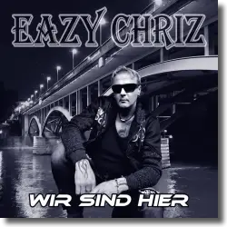 Cover: Eazy Chriz - Wir sind hier
