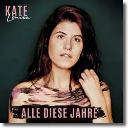 Cover: Kate Louisa - Alle diese Jahre