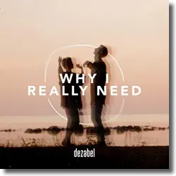 Cover: dezabel - Why I Really Need