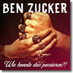 Cover: Ben Zucker - Wie konnte das passieren?!