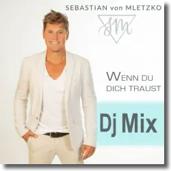 Cover: Sebastian Von Mletzko - Wenn du dich traust (DJ Mix)