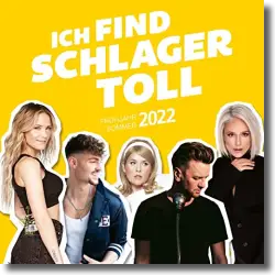 Cover: Various Artists - Ich find Schlager toll - Frühjahr/Sommer 2022