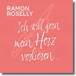 Cover: Ramon Roselly - Ich will gern mein Herz verlieren