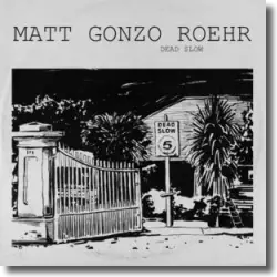 Cover: Matt Gonzo Roehr - Dead Slow