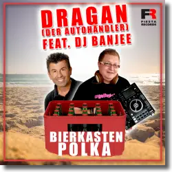 Cover: Dragan (Der Autohändler) feat. DJ Banjee - Bierkasten Polka