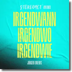 Cover: Stereoact & Jürgen Drews - Irgendwann irgendwo irgendwie (Stereoact #Remix)