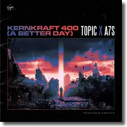 Cover: Topic & A7S - Kernkraft 400 (A Better Day)