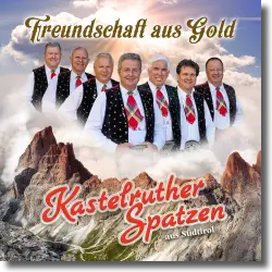 Cover: Kastelruther Spatzen - Freundschaft aus Gold
