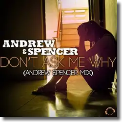 Cover: Andrew & Spencer - Don't Ask Me Why (Andrew Spencer Mix)