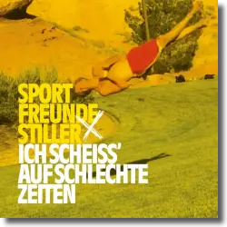 Cover: Sportfreunde Stiller - Ich scheiss' auf schlechte Zeiten