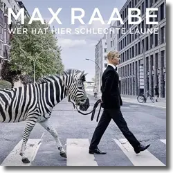 Cover: Max Raabe - Wer hat hier schlechte Laune