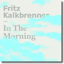 Cover: Fritz Kalkbrenner - In The Morning