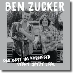 Cover: Ben Zucker - Das Bett im Kornfeld steht jetzt leer