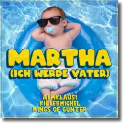 Cover: Almklausi, Killermichel & Kings of Günter - Martha (Ich werde Vater)