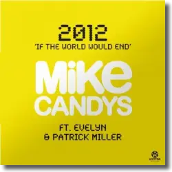 Cover: Mike Candys & Evelyn feat. Patrick Miller - 2012 (If The World Would End)