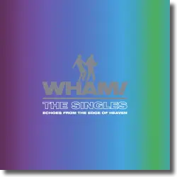 Cover: Wham! - The Singles: Echoes From The Edge Of Heaven