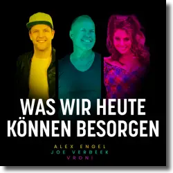Cover: Alex Engel, Joe Verbeek & Vroni - Was wir heute können besorgen
