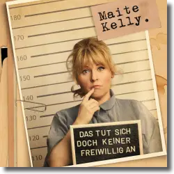 Cover: Maite Kelly - Das tut sich doch keiner freiwillig an