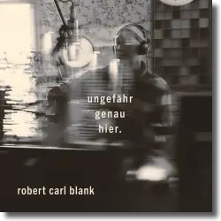 Cover: Robert Carl Blank - Ungefähr genau hier